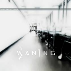 Waning (SWE) : Never Leave an Imprint